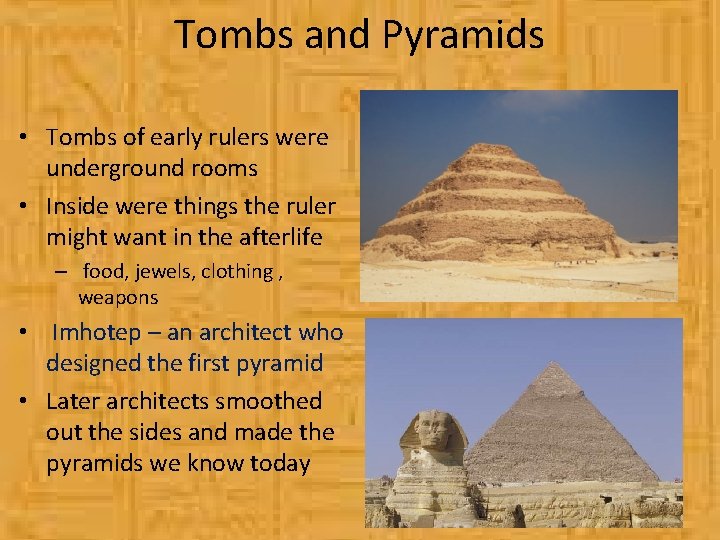 Tombs and Pyramids • Tombs of early rulers were underground rooms • Inside were