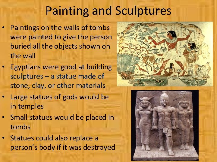 Painting and Sculptures • Paintings on the walls of tombs were painted to give