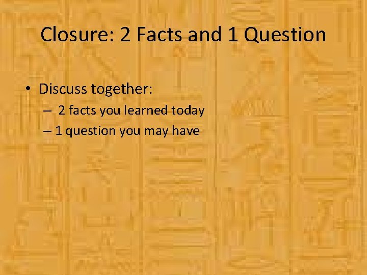 Closure: 2 Facts and 1 Question • Discuss together: – 2 facts you learned