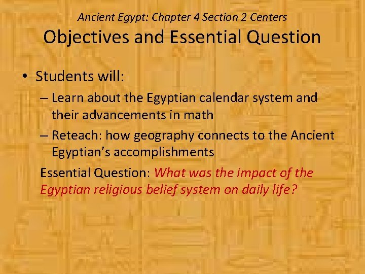 Ancient Egypt: Chapter 4 Section 2 Centers Objectives and Essential Question • Students will: