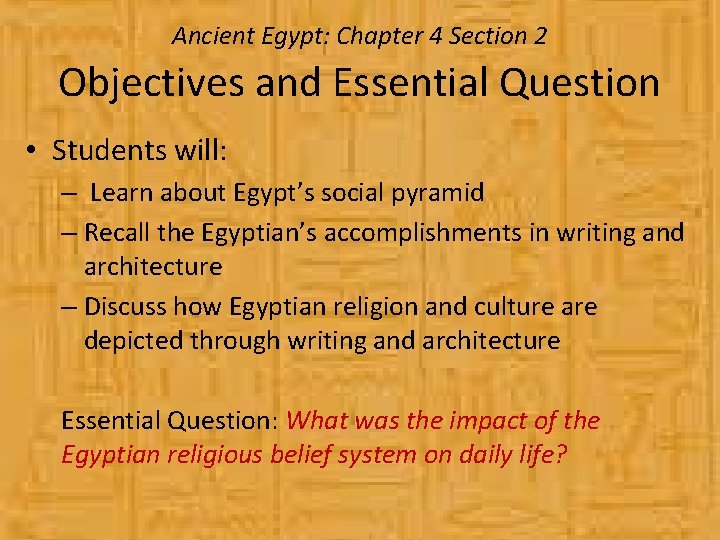 Ancient Egypt: Chapter 4 Section 2 Objectives and Essential Question • Students will: –