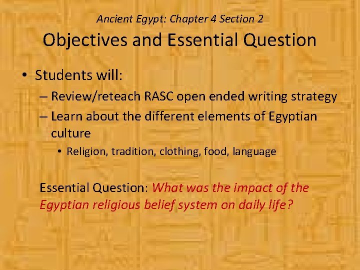 Ancient Egypt: Chapter 4 Section 2 Objectives and Essential Question • Students will: –