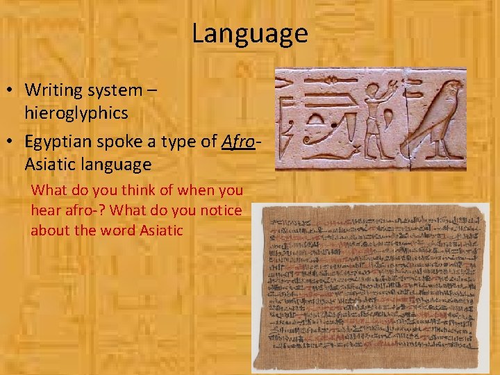 Language • Writing system – hieroglyphics • Egyptian spoke a type of Afro. Asiatic