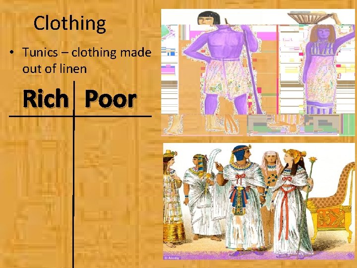 Clothing • Tunics – clothing made out of linen Rich Poor 