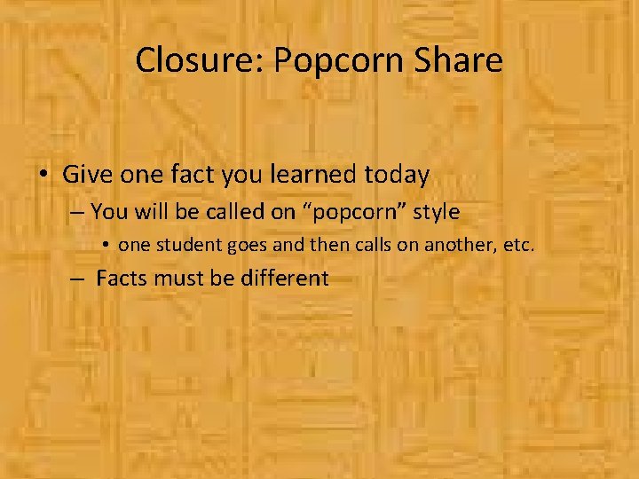 Closure: Popcorn Share • Give one fact you learned today – You will be