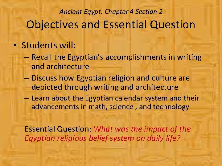 Ancient Egypt: Chapter 4 Section 2 Objectives and Essential Question • Students will: –