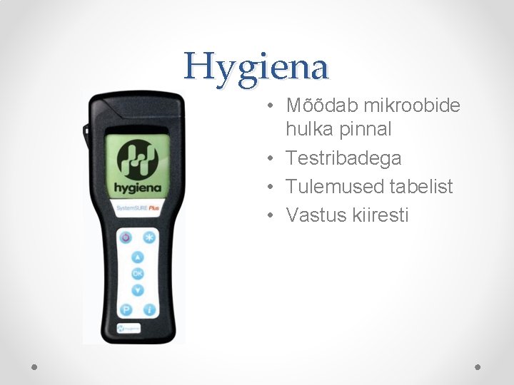 Hygiena • Mõõdab mikroobide hulka pinnal • Testribadega • Tulemused tabelist • Vastus kiiresti Hygiena • Mõõdab mikroobide hulka pinnal • Testribadega • Tulemused tabelist • Vastus kiiresti