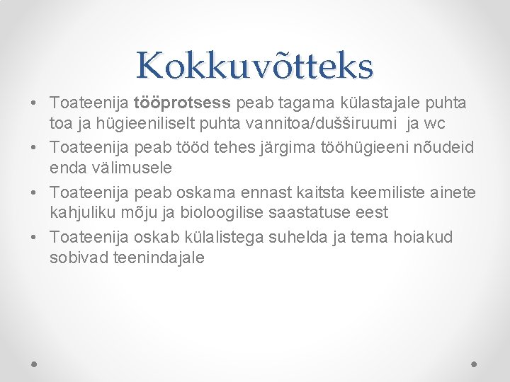 Kokkuvõtteks • Toateenija tööprotsess peab tagama külastajale puhta toa ja hügieeniliselt puhta vannitoa/dušširuumi ja Kokkuvõtteks • Toateenija tööprotsess peab tagama külastajale puhta toa ja hügieeniliselt puhta vannitoa/dušširuumi ja