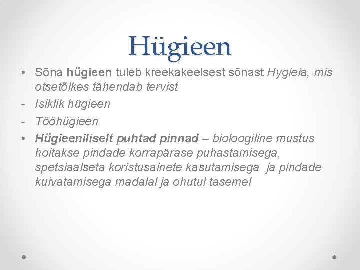Hügieen • Sõna hügieen tuleb kreekakeelsest sõnast Hygieia, mis otsetõlkes tähendab tervist - Isiklik Hügieen • Sõna hügieen tuleb kreekakeelsest sõnast Hygieia, mis otsetõlkes tähendab tervist - Isiklik