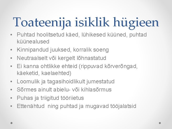 Toateenija isiklik hügieen • Puhtad hoolitsetud käed, lühikesed küüned, puhtad küünealused • Kinnipandud juuksed, Toateenija isiklik hügieen • Puhtad hoolitsetud käed, lühikesed küüned, puhtad küünealused • Kinnipandud juuksed,