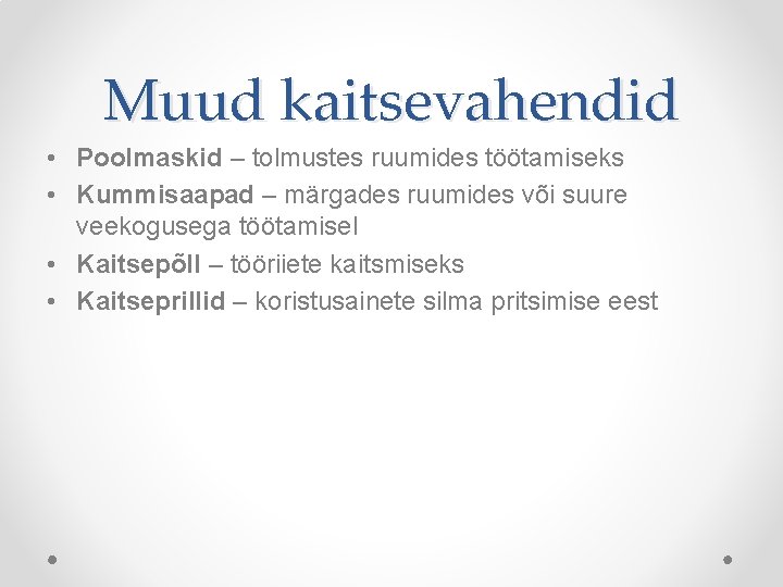 Muud kaitsevahendid • Poolmaskid – tolmustes ruumides töötamiseks • Kummisaapad – märgades ruumides või Muud kaitsevahendid • Poolmaskid – tolmustes ruumides töötamiseks • Kummisaapad – märgades ruumides või