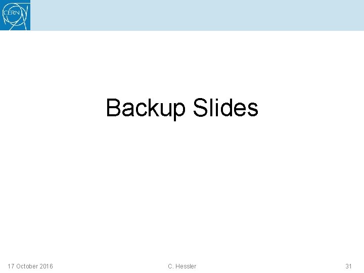 Backup Slides 17 October 2016 C. Hessler 31 