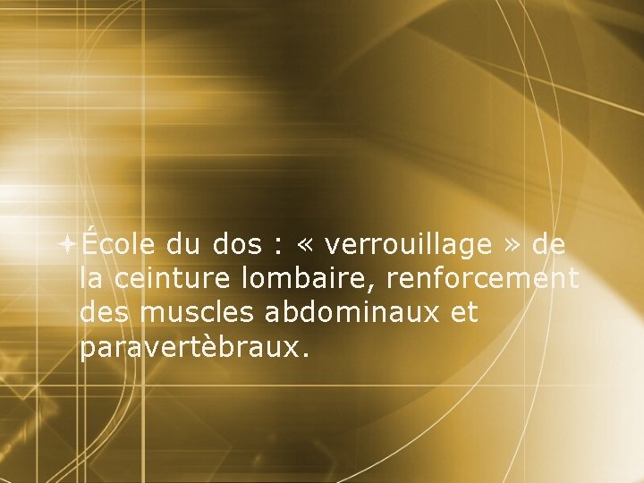  École du dos : « verrouillage » de la ceinture lombaire, renforcement des