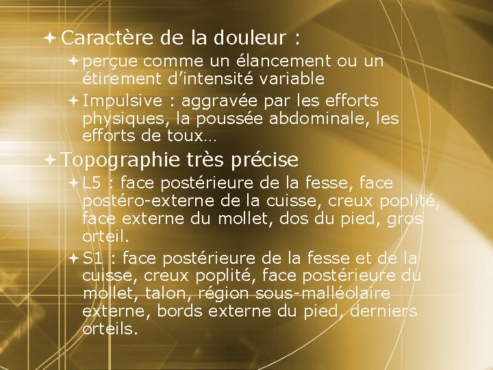  Caractère de la douleur : perçue comme un élancement ou un étirement d’intensité