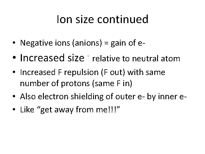 Ion size continued • Negative ions (anions) = gain of e- • Increased size