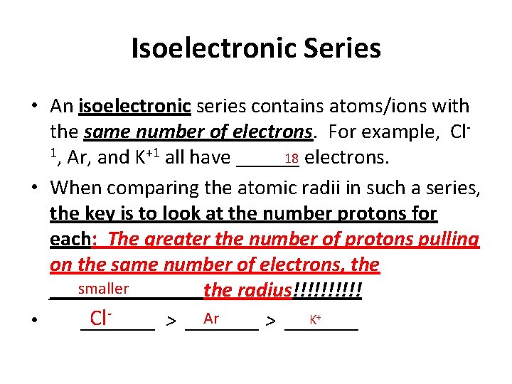 Isoelectronic Series • An isoelectronic series contains atoms/ions with the same number of electrons.