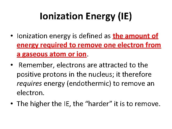Ionization Energy (IE) • Ionization energy is defined as the amount of energy required