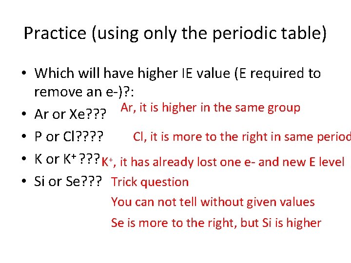 Practice (using only the periodic table) • Which will have higher IE value (E