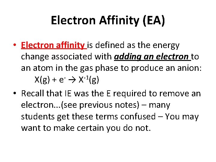 Electron Affinity (EA) • Electron affinity is defined as the energy change associated with