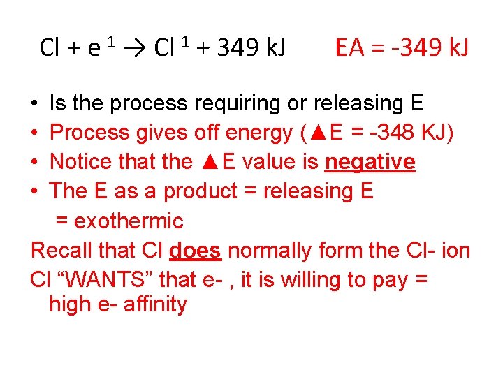  Cl + e-1 → Cl-1 + 349 k. J EA = -349 k.