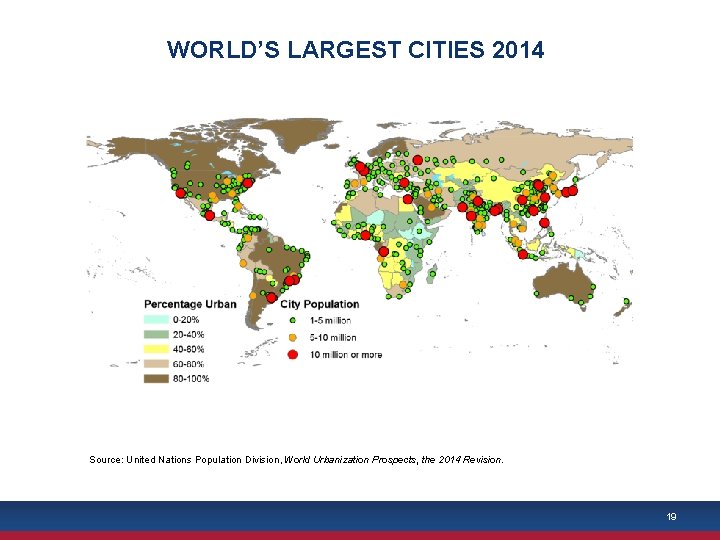 WORLD’S LARGEST CITIES 2014 Source: United Nations Population Division, World Urbanization Prospects, the 2014