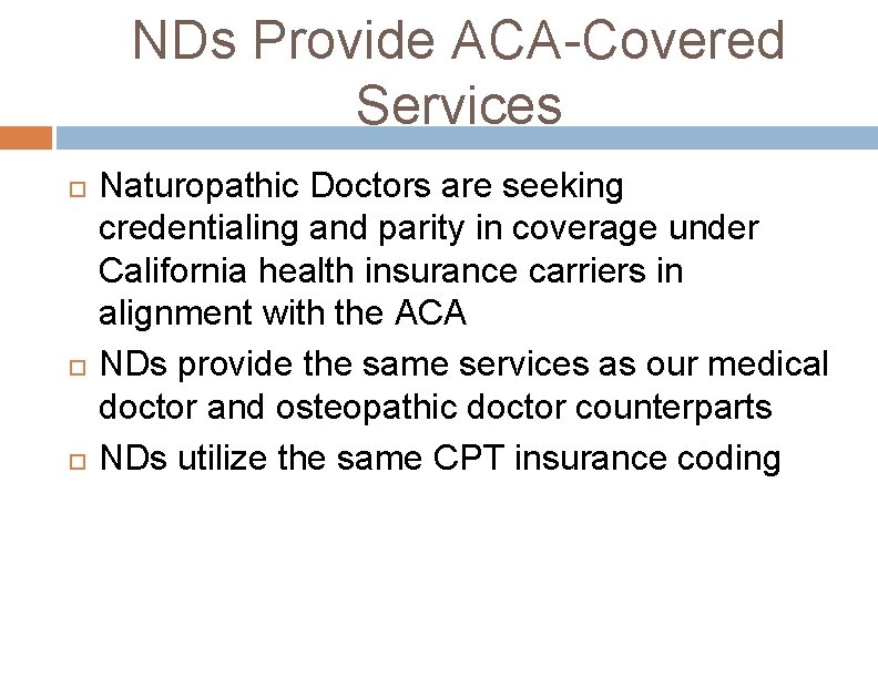 NDs Provide ACA-Covered Services Naturopathic Doctors are seeking credentialing and parity in coverage under