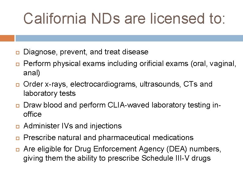 California NDs are licensed to: Diagnose, prevent, and treat disease Perform physical exams including