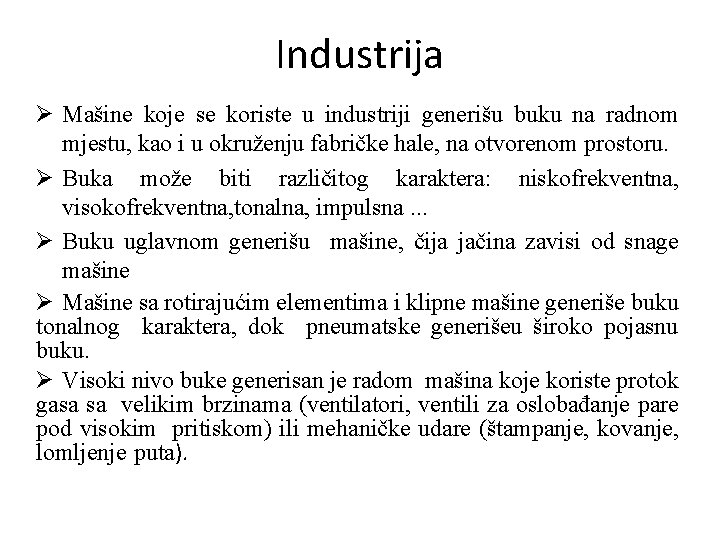 Industrija Ø Mašine koje se koriste u industriji generišu buku na radnom mjestu, kao