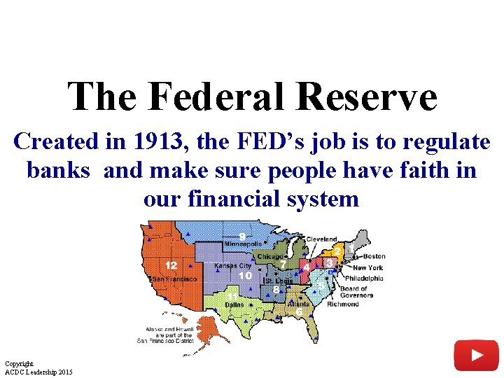 The Federal Reserve Created in 1913, the FED’s job is to regulate banks and