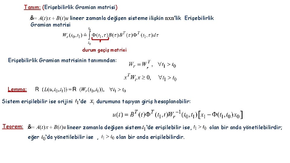 Tanım: (Erişebilirlik Gramian matrisi) lineer zamanla değişen sisteme ilişkin nxn’lik Erişebilirlik Gramian matrisi durum