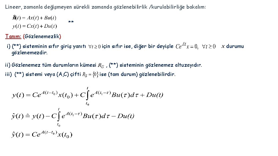 Lineer, zamanla değişmeyen sürekli zamanda gözlenebilirlik /kurulabilirliğe bakalım: ** Tanım: (Gözlenemezlik) i) (**) sisteminin