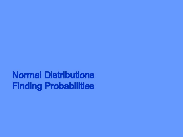 Normal Distributions Finding Probabilities 