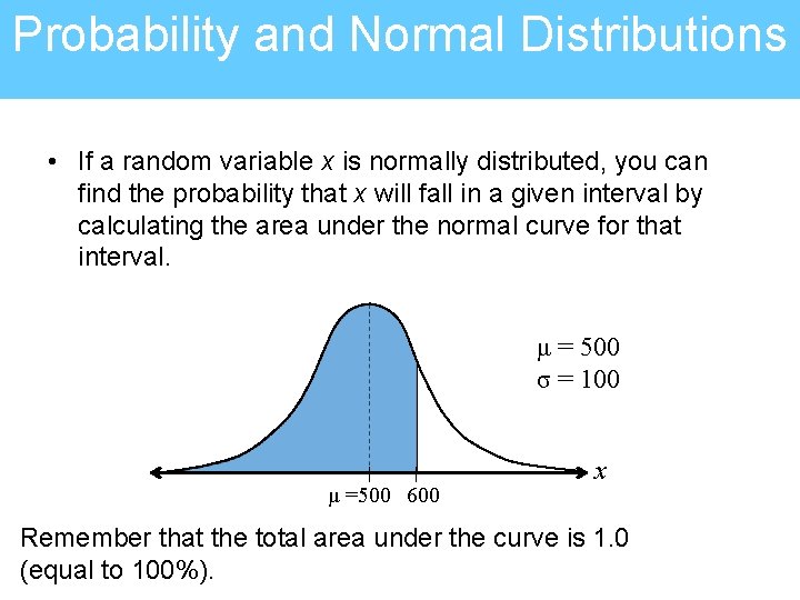 Probability and Normal Distributions • If a random variable x is normally distributed, you