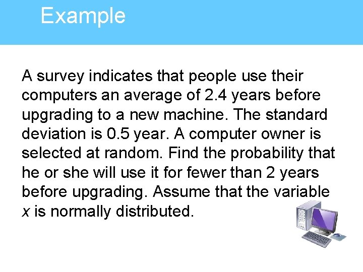 Example A survey indicates that people use their computers an average of 2. 4