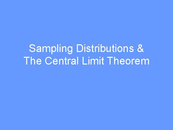 Sampling Distributions & The Central Limit Theorem 