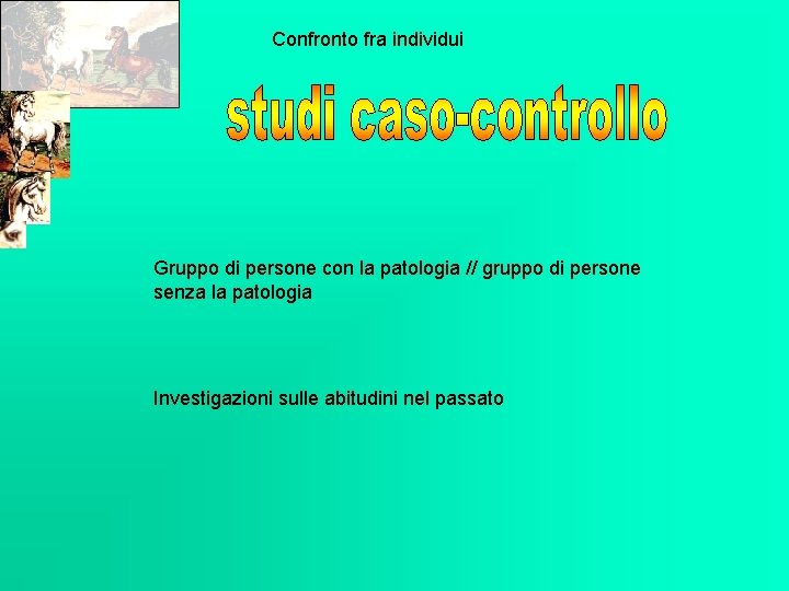 Confronto fra individui Gruppo di persone con la patologia // gruppo di persone senza