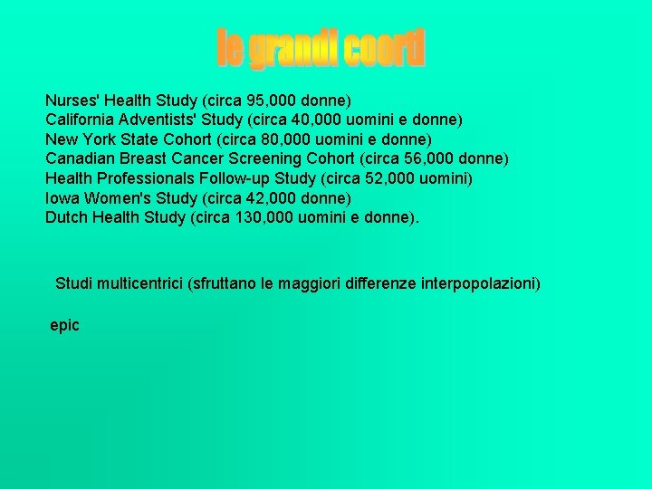 Nurses' Health Study (circa 95, 000 donne) California Adventists' Study (circa 40, 000 uomini