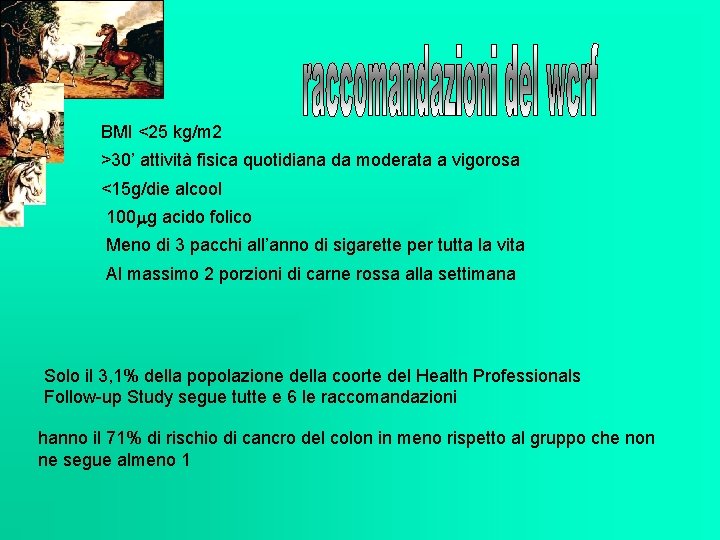 BMI <25 kg/m 2 >30’ attività fisica quotidiana da moderata a vigorosa <15 g/die