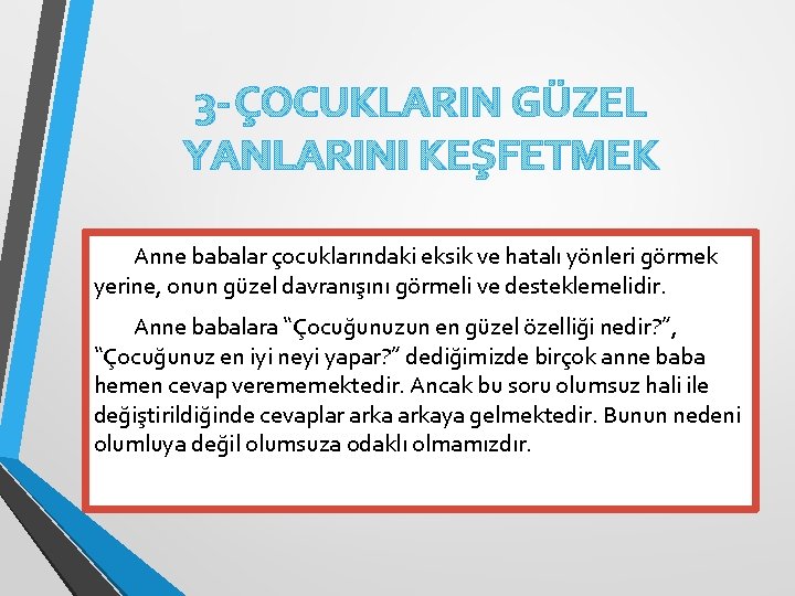 3 -ÇOCUKLARIN GÜZEL YANLARINI KEŞFETMEK Anne babalar çocuklarındaki eksik ve hatalı yönleri görmek yerine,