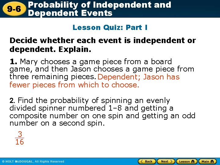 Probability of Independent and 9 -6 Dependent Events Lesson Quiz: Part I Decide whether