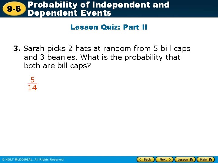 Probability of Independent and 9 -6 Dependent Events Lesson Quiz: Part II 3. Sarah