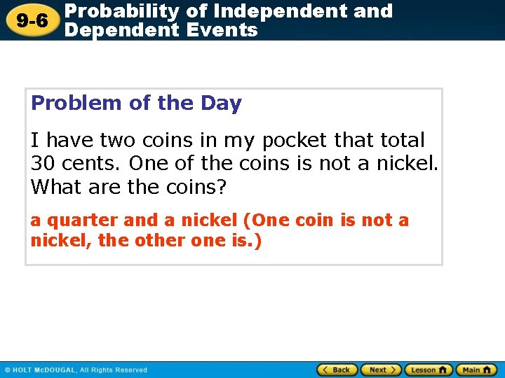 Probability of Independent and 9 -6 Dependent Events Problem of the Day I have