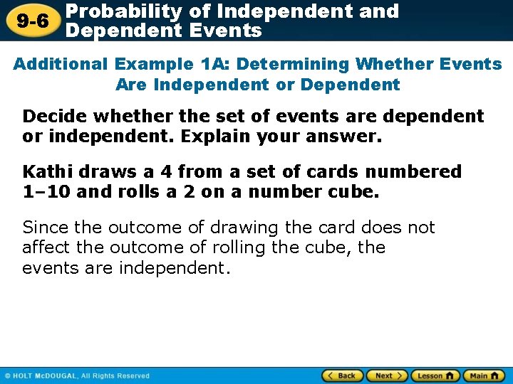 Probability of Independent and 9 -6 Dependent Events Additional Example 1 A: Determining Whether