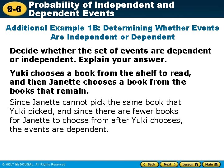 Probability of Independent and 9 -6 Dependent Events Additional Example 1 B: Determining Whether
