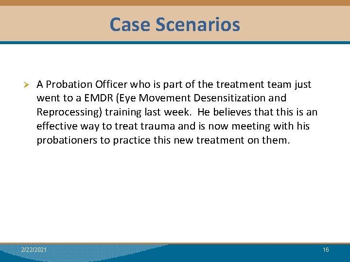 Case Scenarios Module I: Research Dual Relationships Ø A Probation Officer who is part