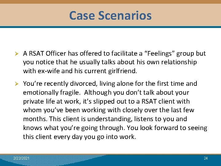 Case Scenarios Module I: Research Dual Relationships Ø A RSAT Officer has offered to