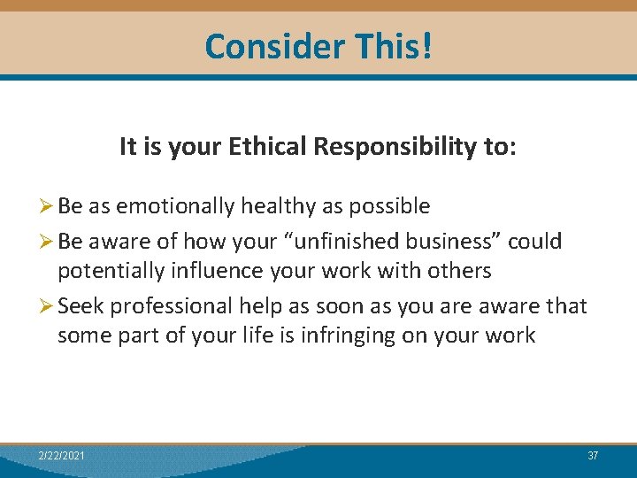 Consider This! It is your Ethical Responsibility to: Ø Be as emotionally healthy as