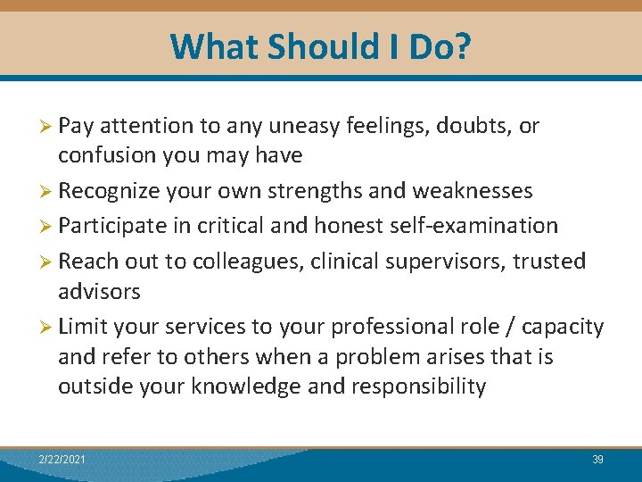 What Should I Do? Ø Pay attention to any uneasy feelings, doubts, or confusion