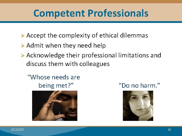 Competent Professionals Ø Accept the complexity of ethical dilemmas Ø Admit when they need