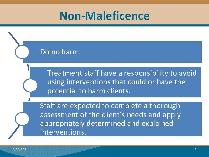 Non-Maleficence Do no harm. Treatment staff have a responsibility to avoid using interventions that